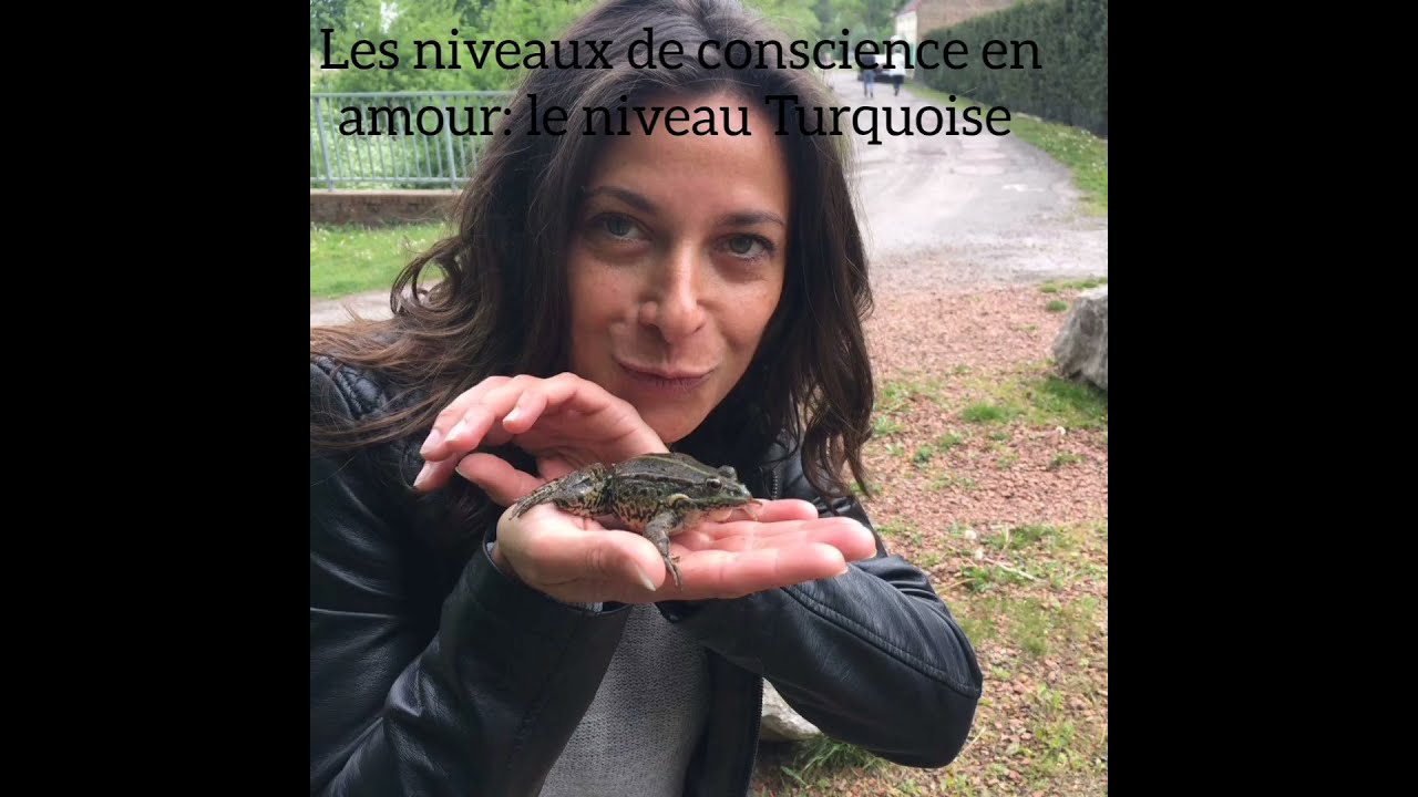 83. Les niveaux de conscience en amour: le Turquoise.