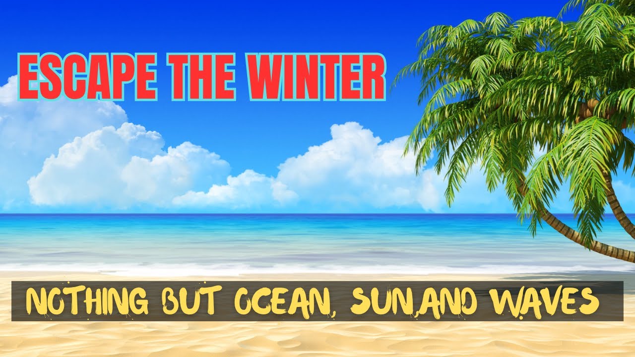 Escape the Winter | 3 hours of Ocean Waves Ambience for Relaxation and Calm