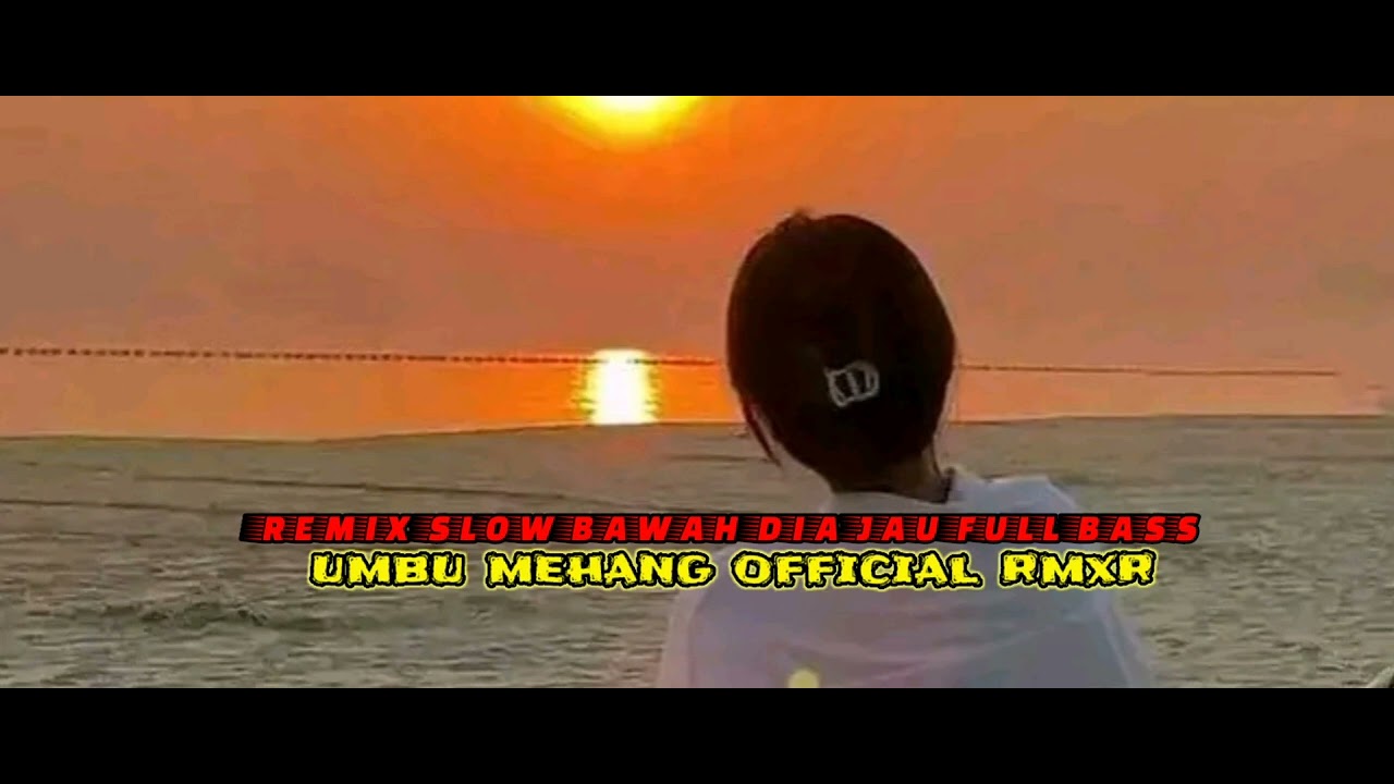 Remix Slow Bawah Dia Jau Full Bass🌴umbu Mehang Official Rmxr