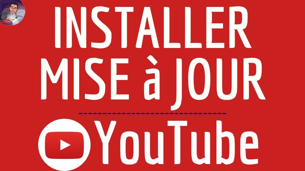 MISE A JOUR Youtube, mettre &agrave; jour l'application YOUTUBE et TELECHARGER la DERNIERE Version