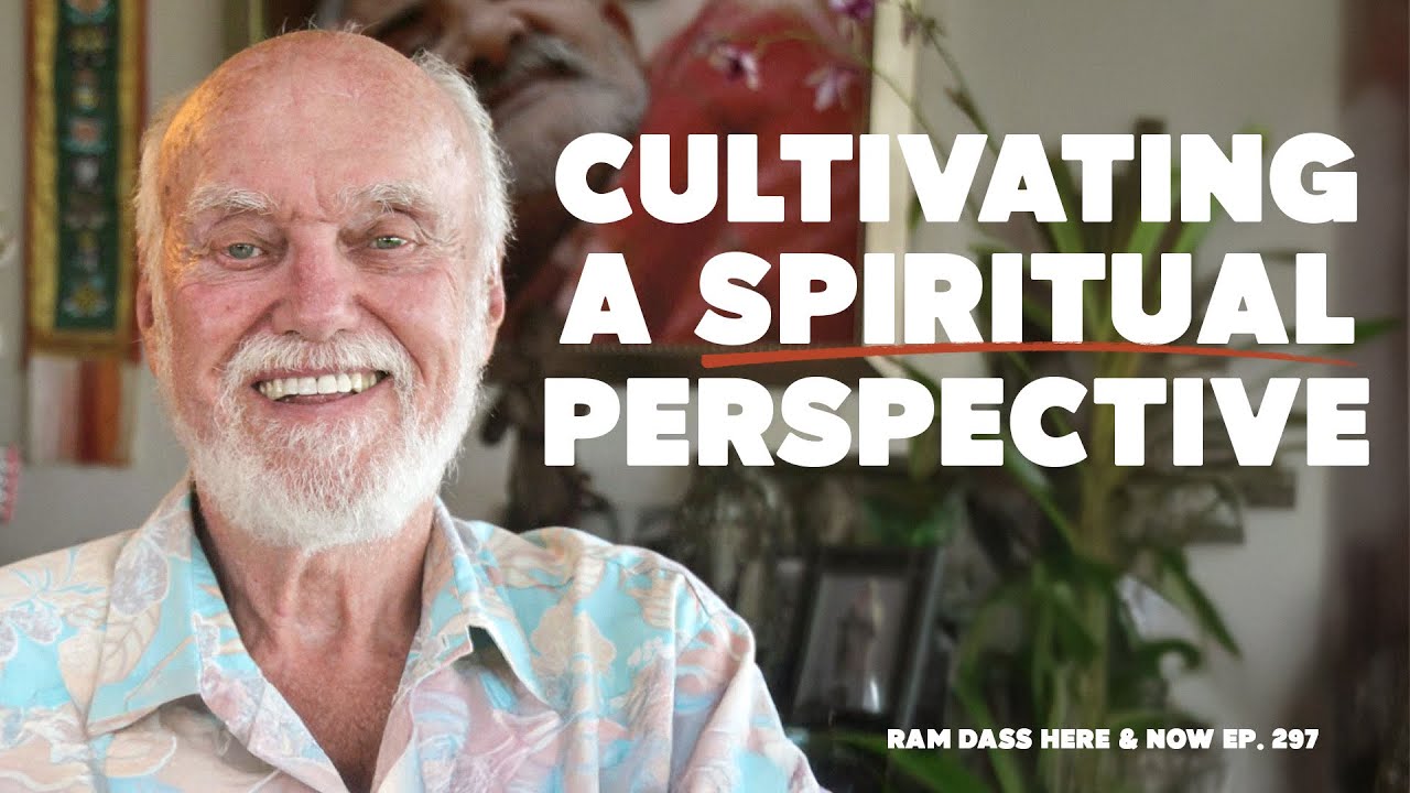 Ram Dass on Cultivating a Spiritual Perspective | Here & Now Ep. 297