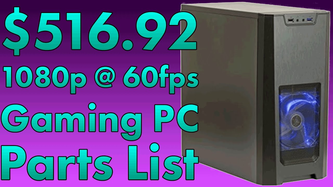 $500+ Cheap Gaming PC Parts List for 1080p 60fps Max/Ultra Settings