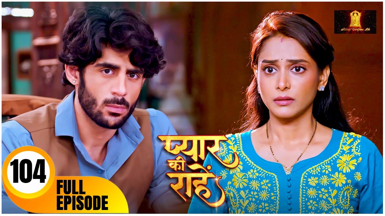 Pyaar Kii Raahein | Today&rsquo;s Episode 104 | New Hindi Serial Of 2025 | Balaji Telefilms