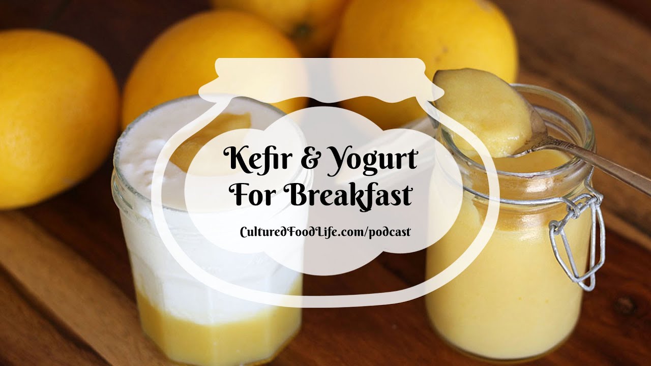 Podcast Episode 232: Kefir & Yogurt For Breakfast