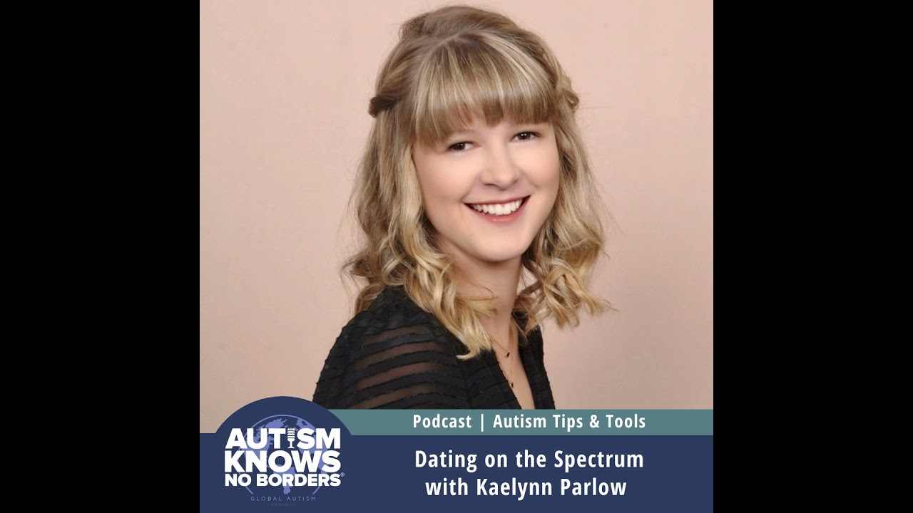 Dating on the Spectrum, with Kaelynn Parlow | Autism Tips & Tools