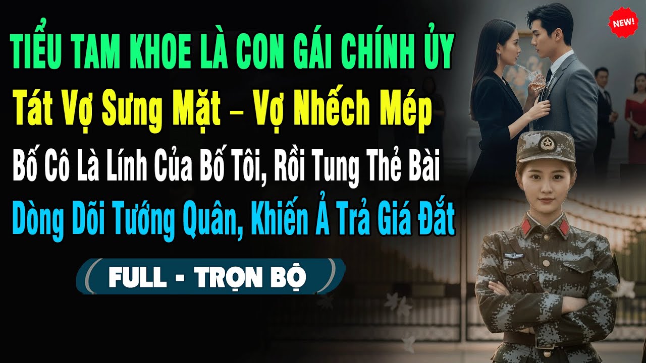 💖Tiểu Tam Khoe Là Con Gái Chính Ủy, Tát Vợ Sưng Mặt – Vợ Nhếch Mép: 