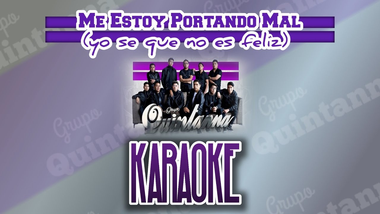 ME ESTOY PORTANDO MAL (yo se que no es feliz) KARAOKE Grupo Quintanna