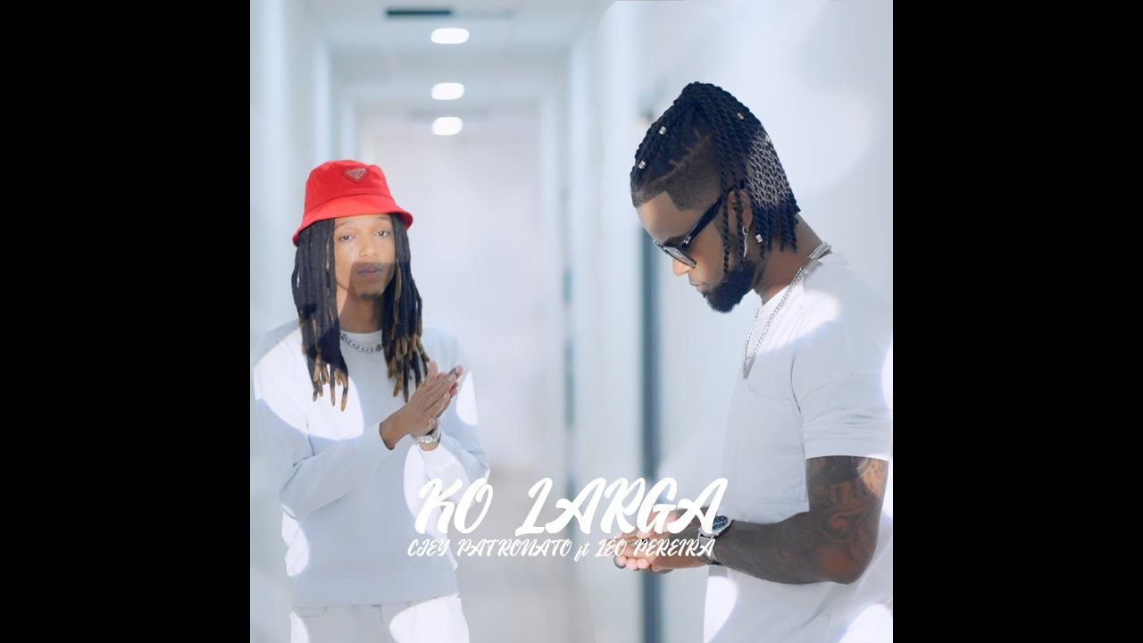 Cjey Patronato feat Leo Pereira - Ko Larga (Official Vídeo 2023)