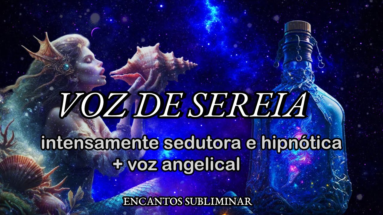 🧜&zwj;♀️SUBLIMINAL: VOZ EXTREMAMENTE SEDUTORA + VOZ ANGELICAL |arqu&eacute;tipo sereia| Encantos Subliminar