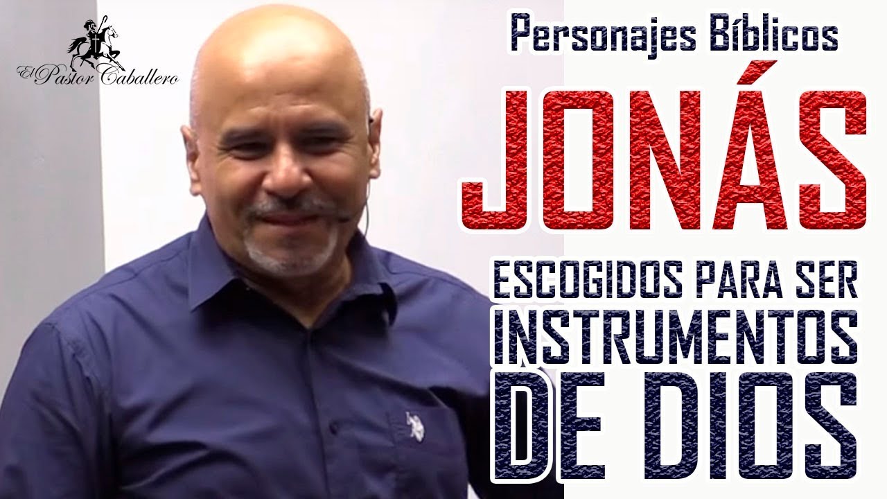 PREDICAS CRISTIANAS - JONAS - ESCOGIDOS PARA SER INSTRUMENTOS DE DIOS