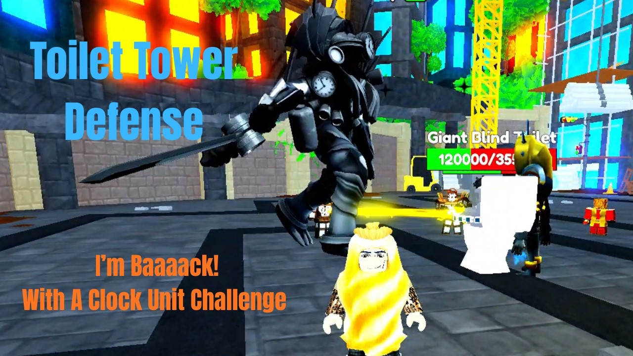 Toilet Tower Defense I'm Baaaack!  With A Clock Unit Challenge