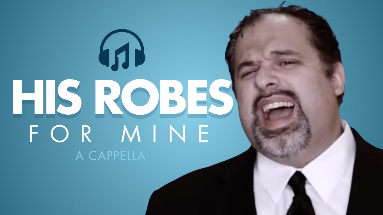 His Robes for Mine | Multipart A Cappella Performance