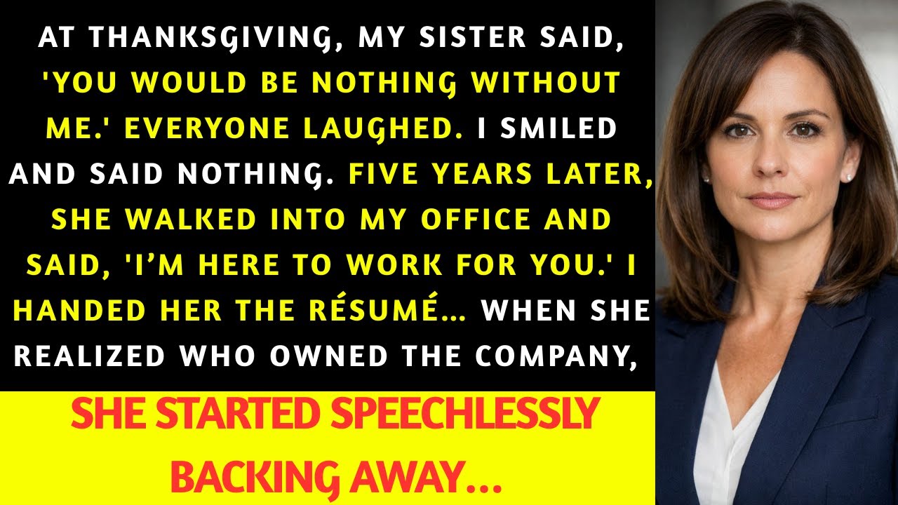 My Sister Told Everyone I'd Be Nothing Without Her — Five Years Later, She Applied to Work for Me