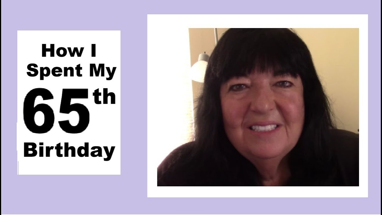 How I Spent My 65th Birthday