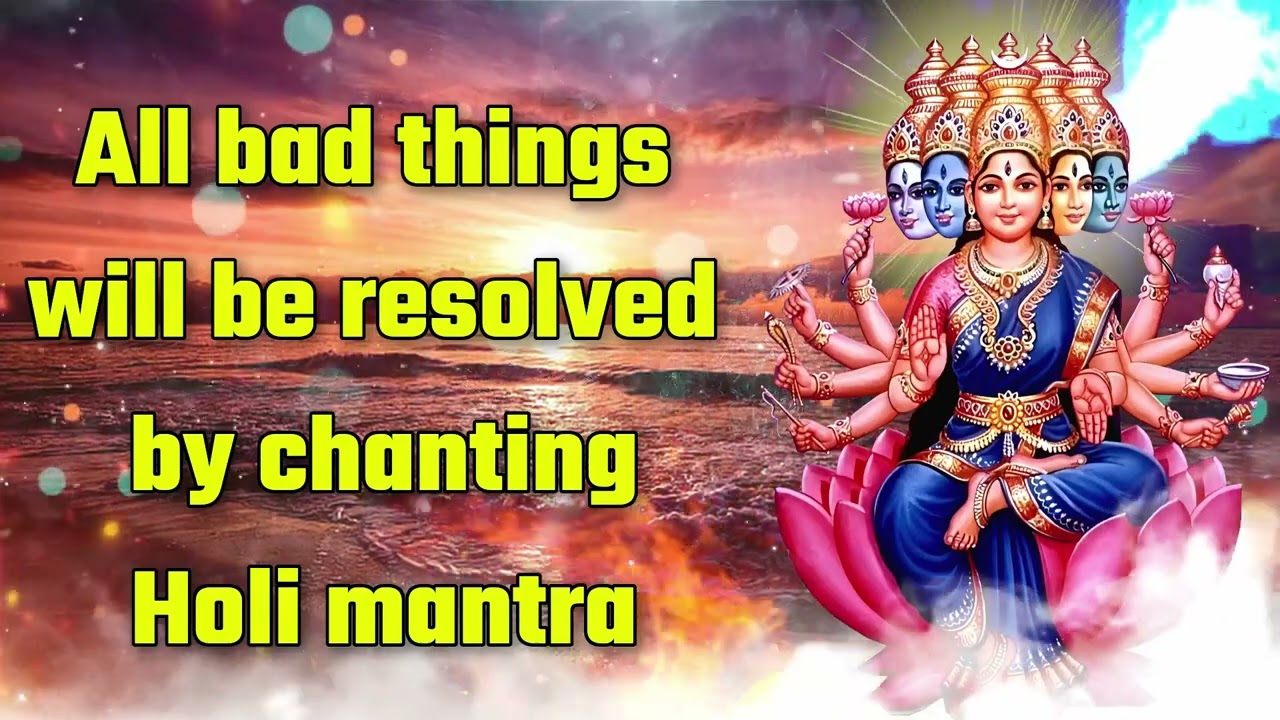 All bad things will be resolved by chanting Holi mantra
