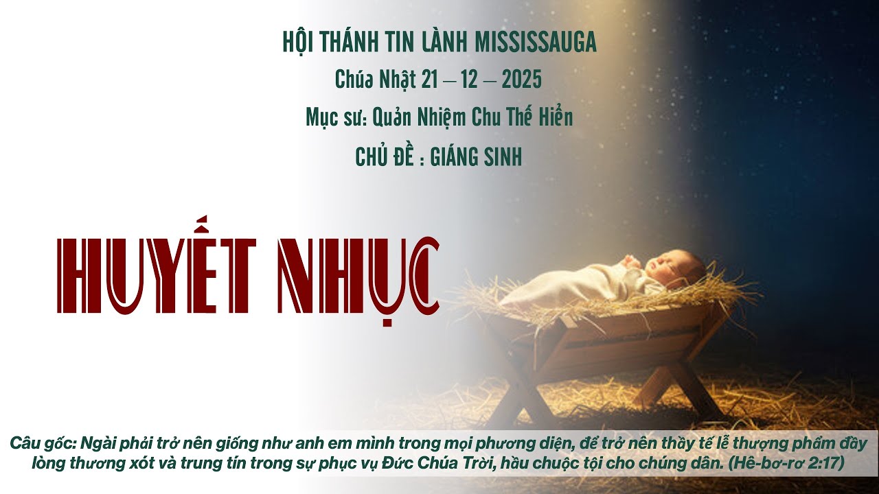 HTTL Mississauga | December 21 | Giáng Sinh – Huyết Nhục | Mục sư Chu Thế Hiển
