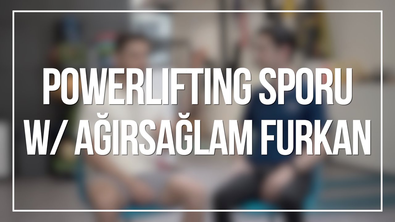 Powerlifting Sporu Nedir? Nasıl Çalışmalıyız? Nasıl Başlamalıyız? | Ağırsağlam Furkan