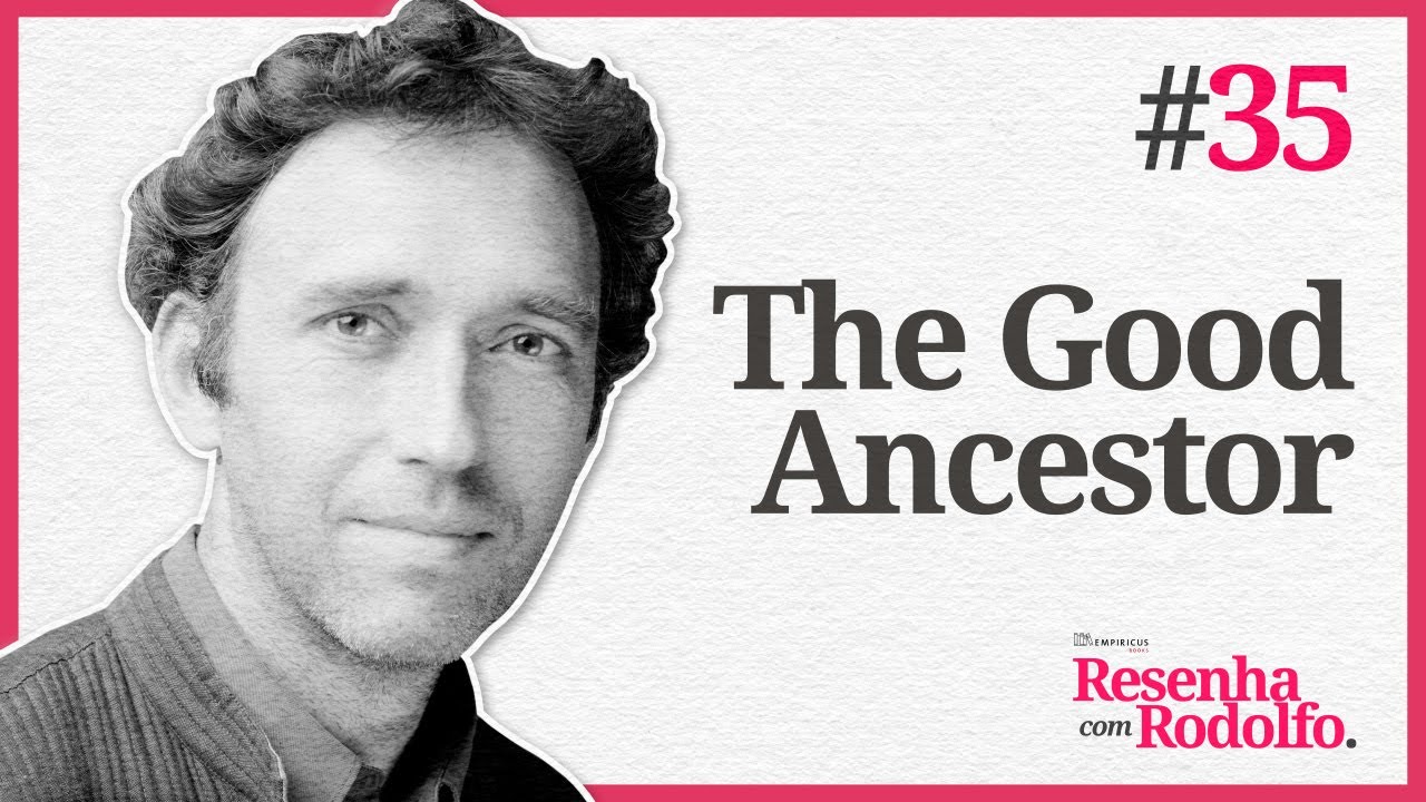 The Good Ancestor, de Roman Krznaric | Resenha com Rodolfo #35, com Rodolfo Amstalden