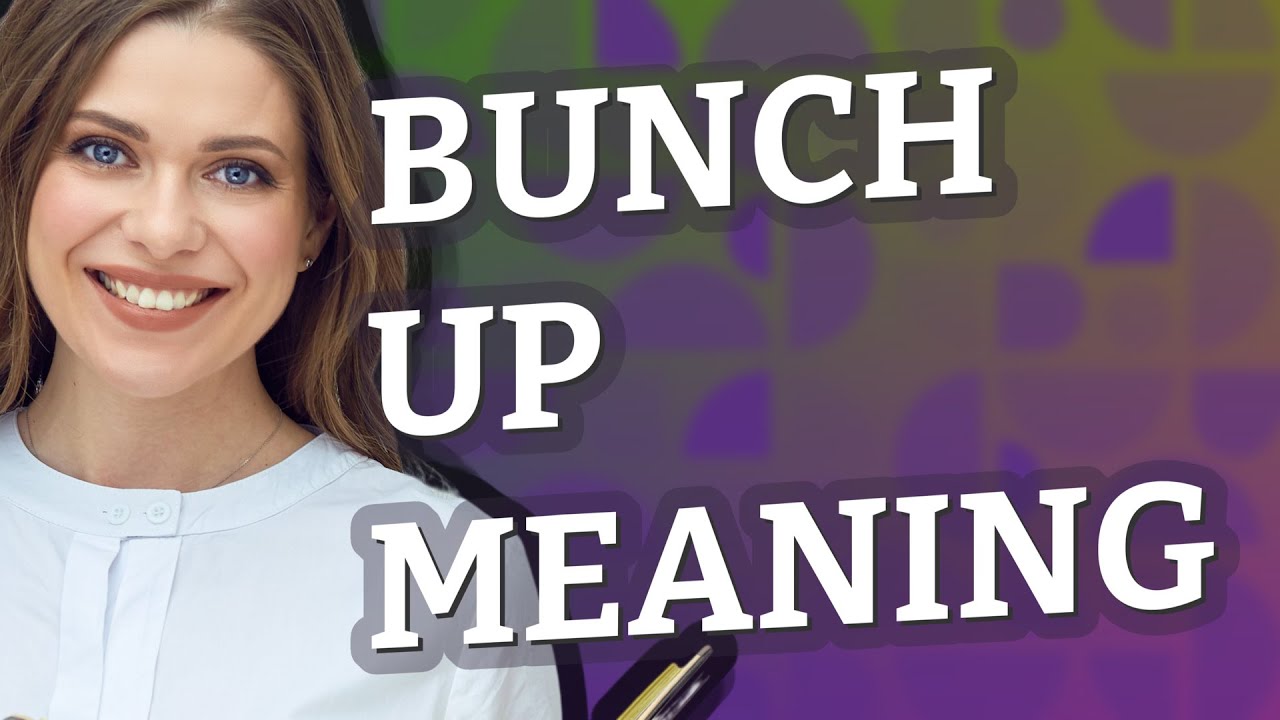 Bunch up | meaning of Bunch up