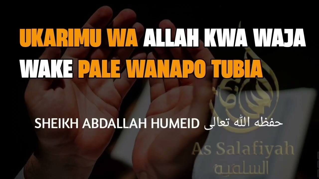 UKARIMU WA ALLAH KWA WAJA WAKE PALE WANAPO TUBIA[[Sheikh Abul Khatwaab Abdallah Humeid  حفظه الله]]