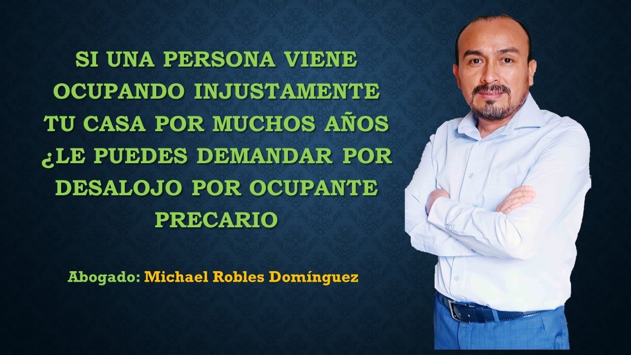 Si una persona ocupa injustamente tu casa por muchos años ¿Lo puedes demandar por desalojo?