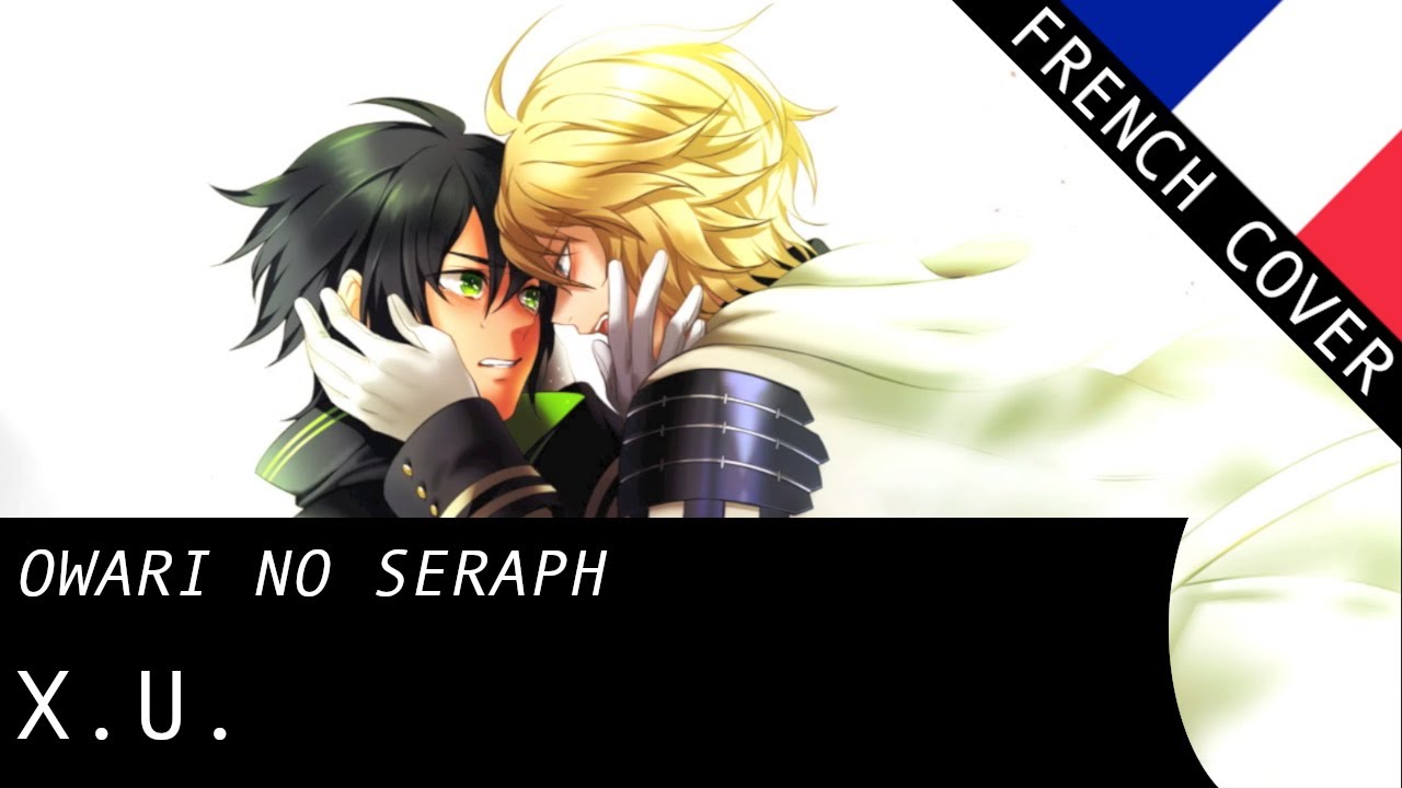 【Tokkoe】 X.U. (Owari no Seraph OP1) - French Fandub