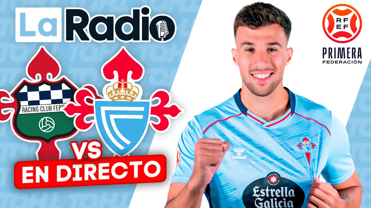 LA RADIO DEL RACING DE FERROL - CELTA FORTUNA DE PRIMERA RFEF
