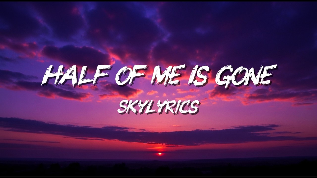 Music Lyrics (Half of Me Is Gone) Female Version - SkyLyrics