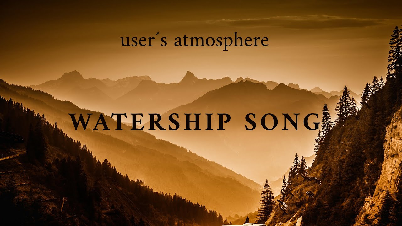 Watership Song - user´s atmosphere - Relaxing and dreamy chillout lounge downbeat music