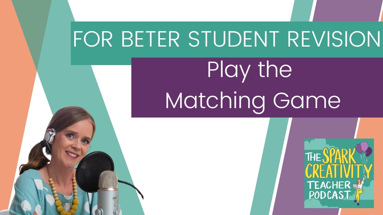 For Better Student Revision, Play the Matching Game | Spark Creativity Podcast Ep. 408