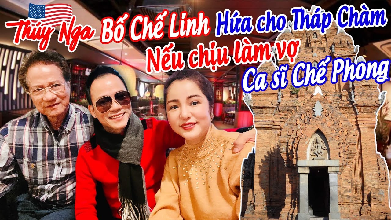 Bố Chế Linh hứa cho Tháp Chàm nếu Thuý Nga chịu làm Vợ ca sĩ Chế Phong….