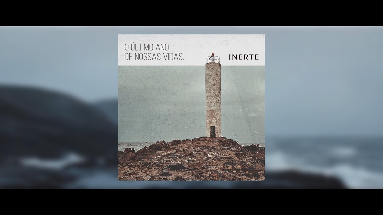 INERTE - O &Uacute;ltimo Ano de Nossas Vidas (LYRIC VIDEO)
