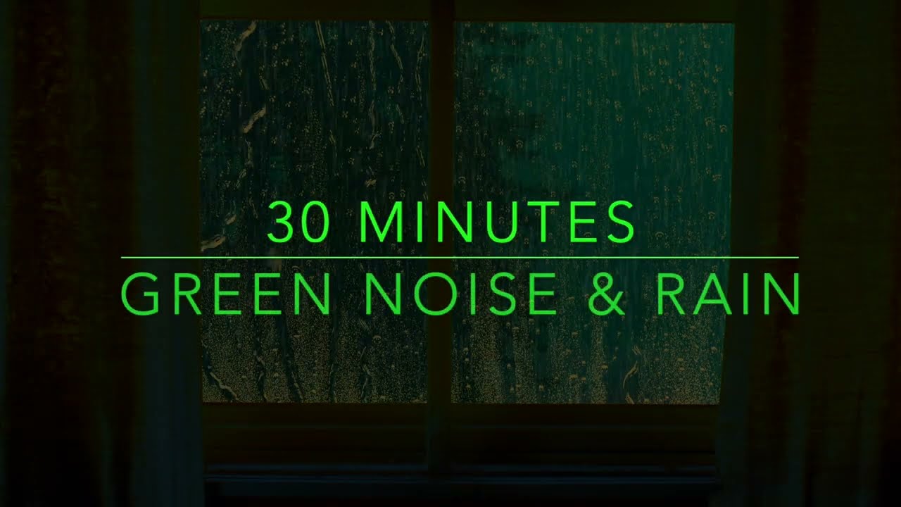 Best Noise for Sleep - Green Noise & Rain Sounds for Sleep - 30 Min Green Noise Sounds - ADHD