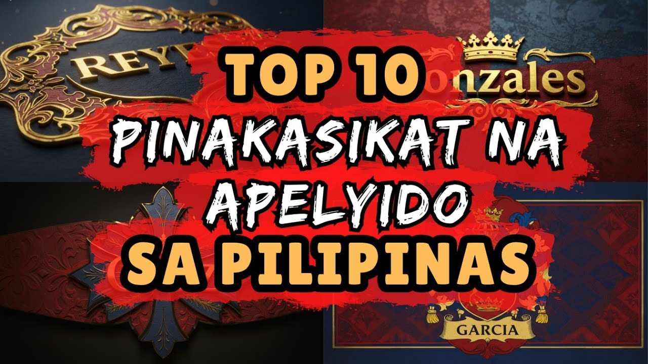 TOP 10 PINAKASIKAT AT PINAKAKILALANG APELYIDO SA PILIPINAS