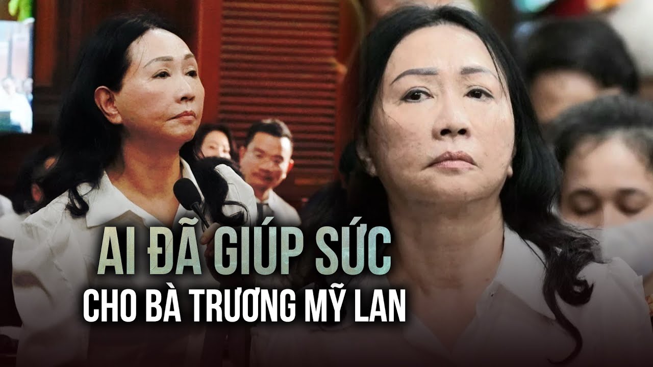 Ai đã giúp sức cho bà Trương Mỹ Lan 