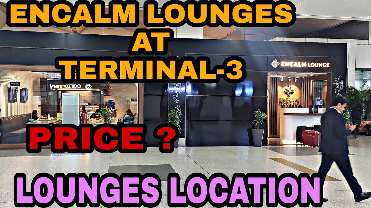 Encalm Lounge at Terminal-3 Delhi Airport | Luxury| Price |Location | credit and debit card Access