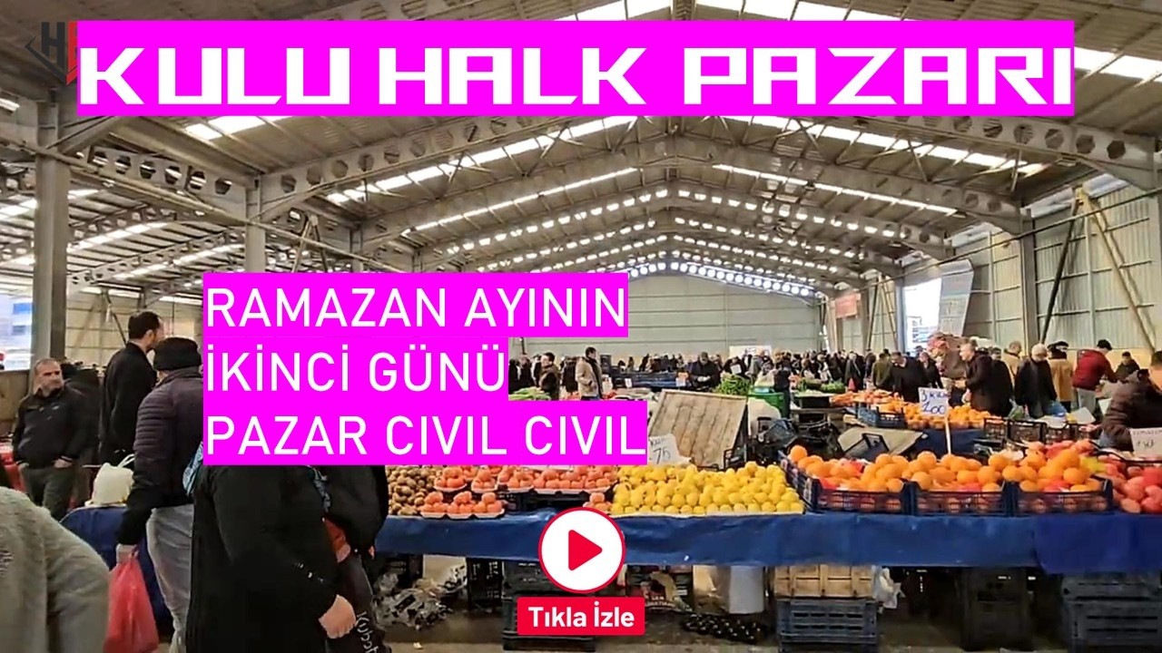 KULU HALK PAZARI, RAMAZAN AYININ İKİNCİ GÜNÜ PAZAR CIVIL CIVIL