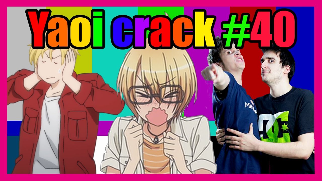 YAOI CRACK #40 (ﾉ◕ヮ◕)ﾉ*:･ﾟ✧