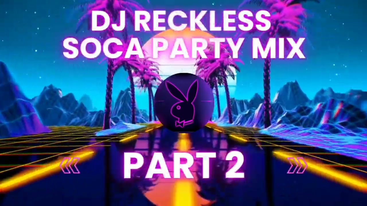 DJ RECKLESS SOCA PARTY MIX PART 2