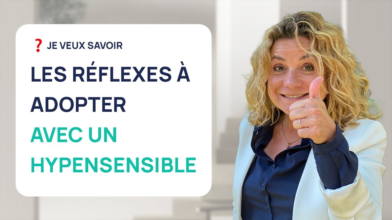 4 RÉFLEXES À ADOPTER POUR VIVRE AVEC UN HYPERSENSIBLE.