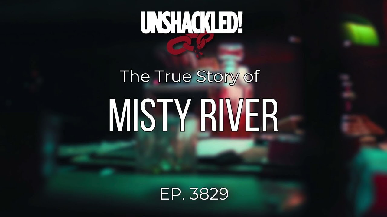 UNSHACKLED! Audio Drama Podcast - 3829 Misty River (Lynn Binder)