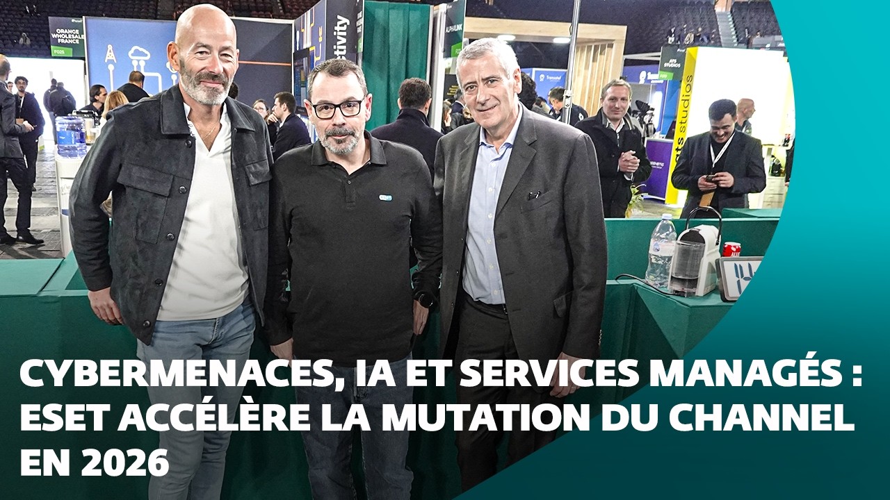 Cybermenaces, IA et services managés : ESET accélère la mutation du Channel en 2026
