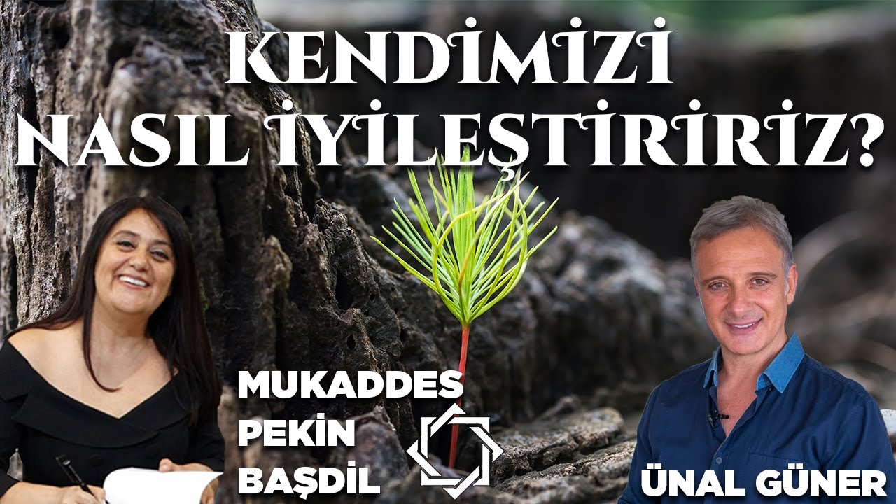 Kendimizi Nasıl İyileştiririz? | Ünal Güner & Mukaddes Pekin Başdil