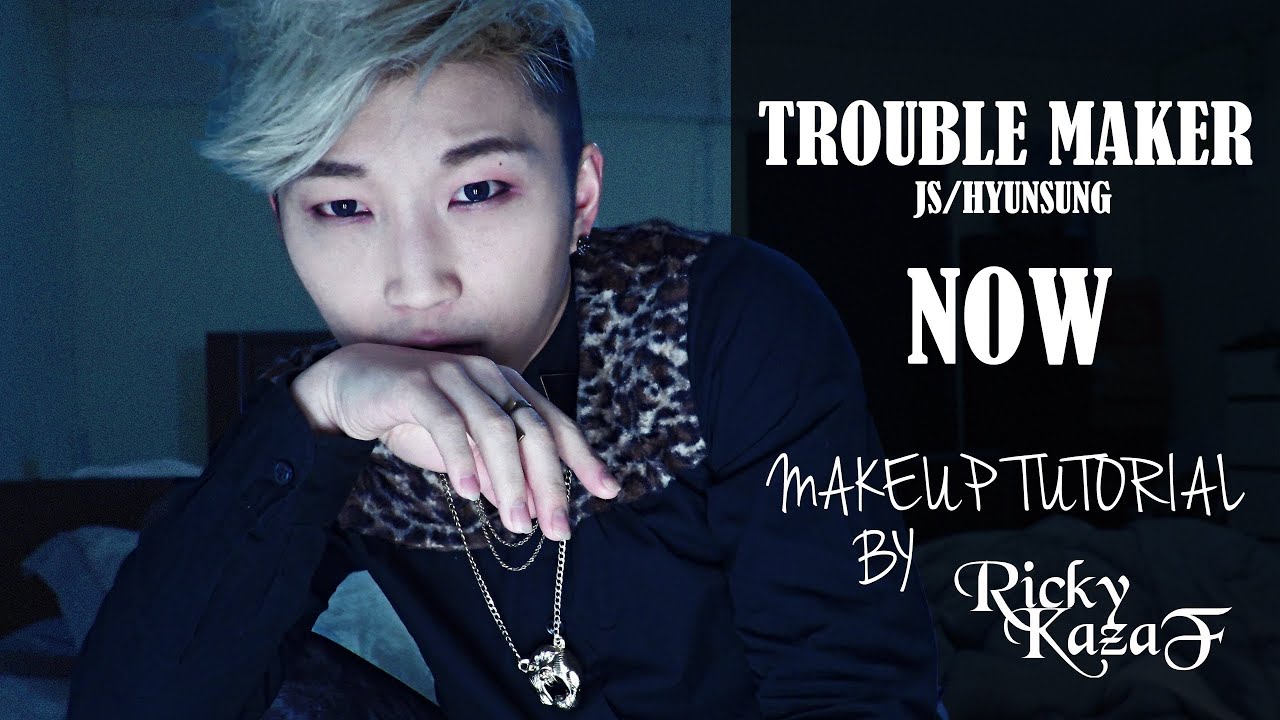 Trouble Maker 張賢勝 [NOW] 仿妝 | RickyKAZAF