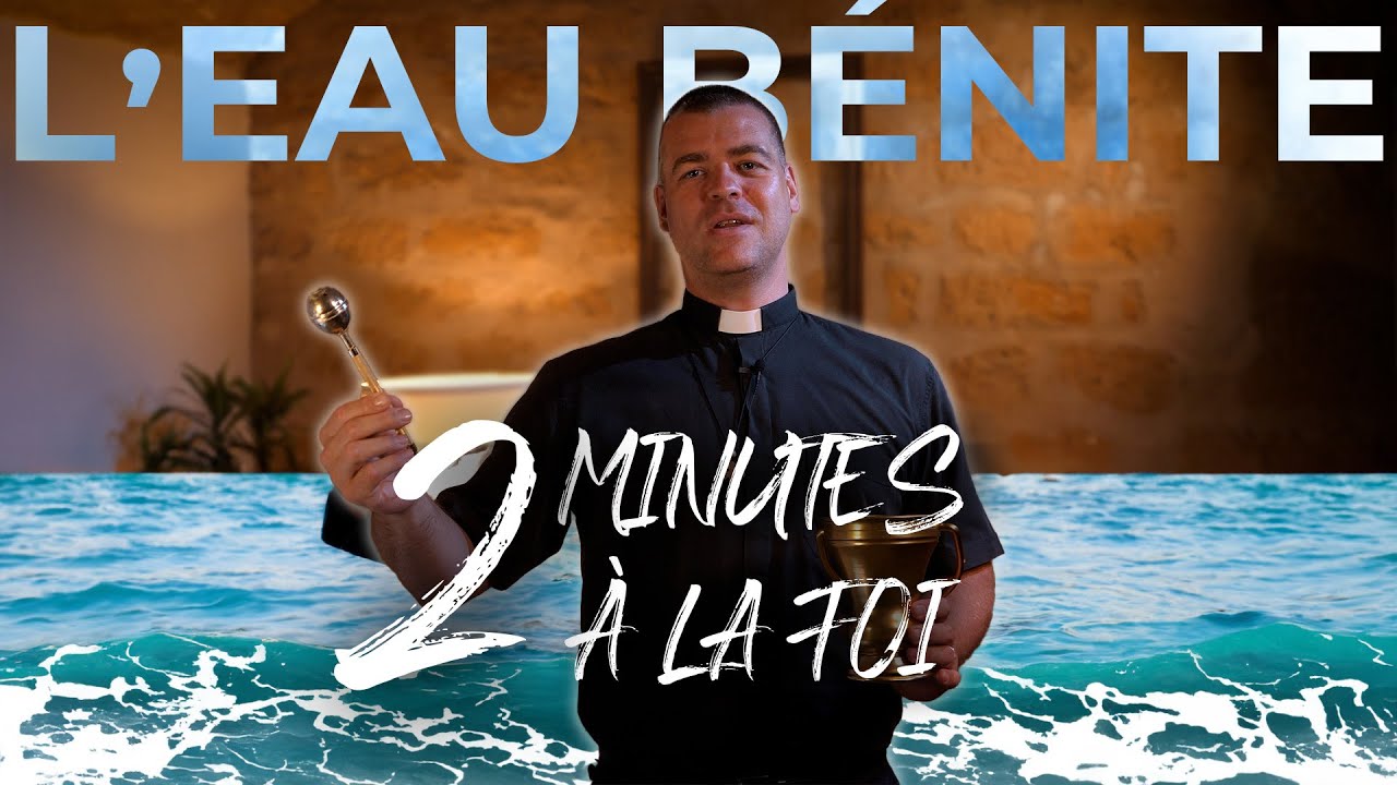 Pourquoi on utilise de l'eau b&eacute;nite ? 2 minutes &agrave; la foi #6
