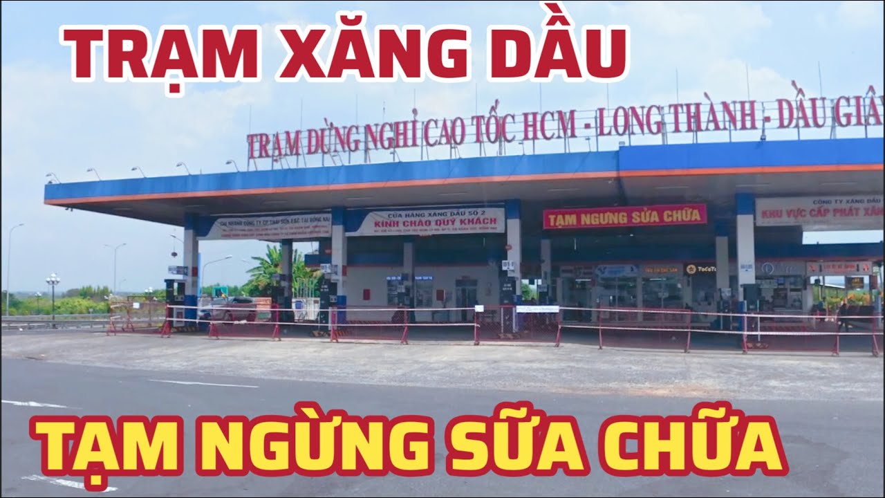 TRẠM XĂNG DẦU CAO TP HCM -LONG THÀNH DẦU GIÂY TẠM NGƯNG SỬA CHỮA  . CAO TỐC PHAN THIẾT DẦU GIÂY