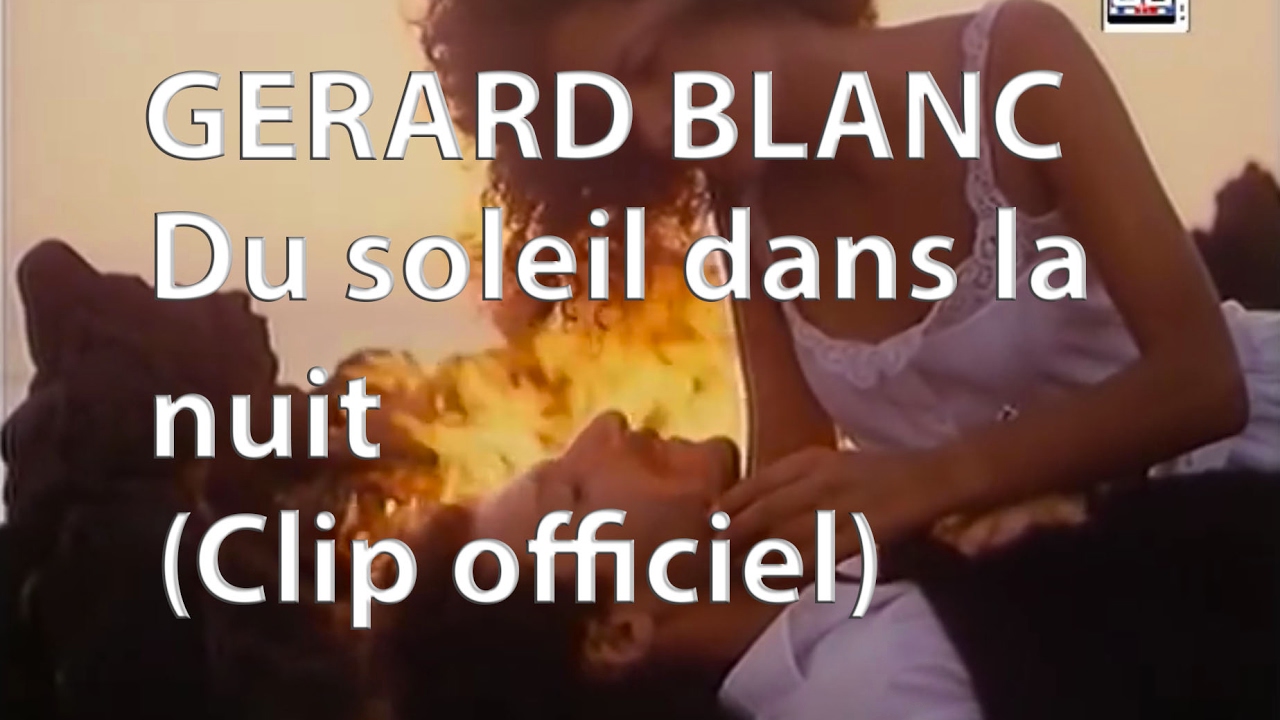 Gerard Blanc - Du soleil dans la nuit (Clip officiel)