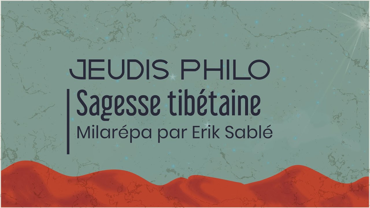 Sagesse tibétaine - Milarépa par Érik Sablé - Jeudis Philo