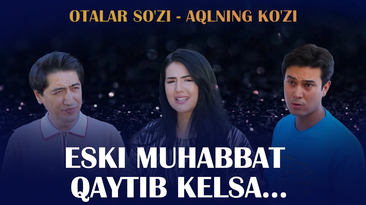 Eski muhabbat qaytib kelsa... I Otalar so'zi - aqlning ko'zi   (16 08 2025)