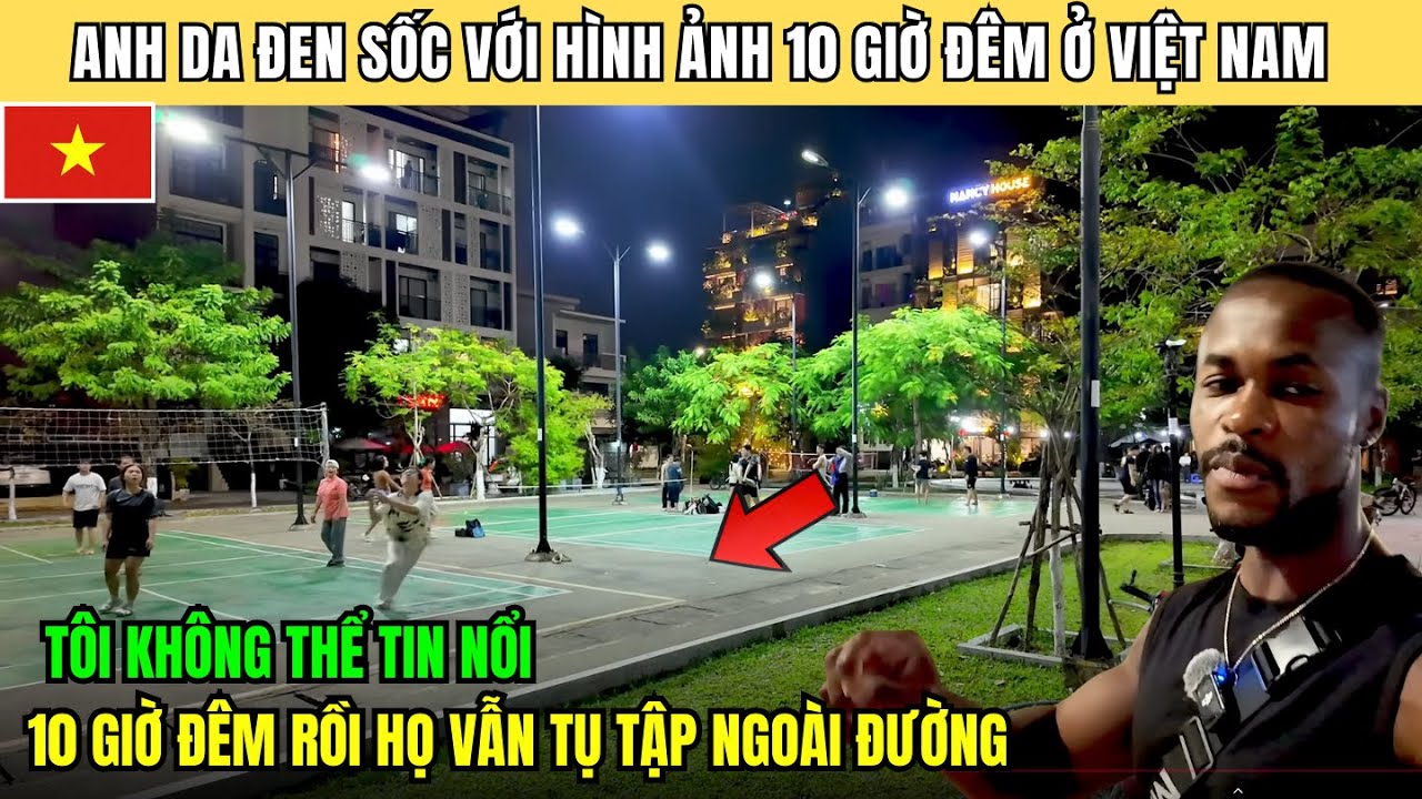 Anh Da Đen Sốc Nặng Với Hình Ảnh Lúc 10 Giờ Đêm Ở Việt Nam! Họ Không Sợ Nguy Hiểm Sao?